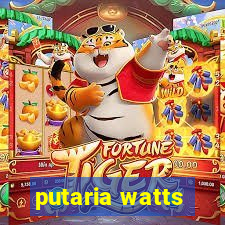 putaria watts